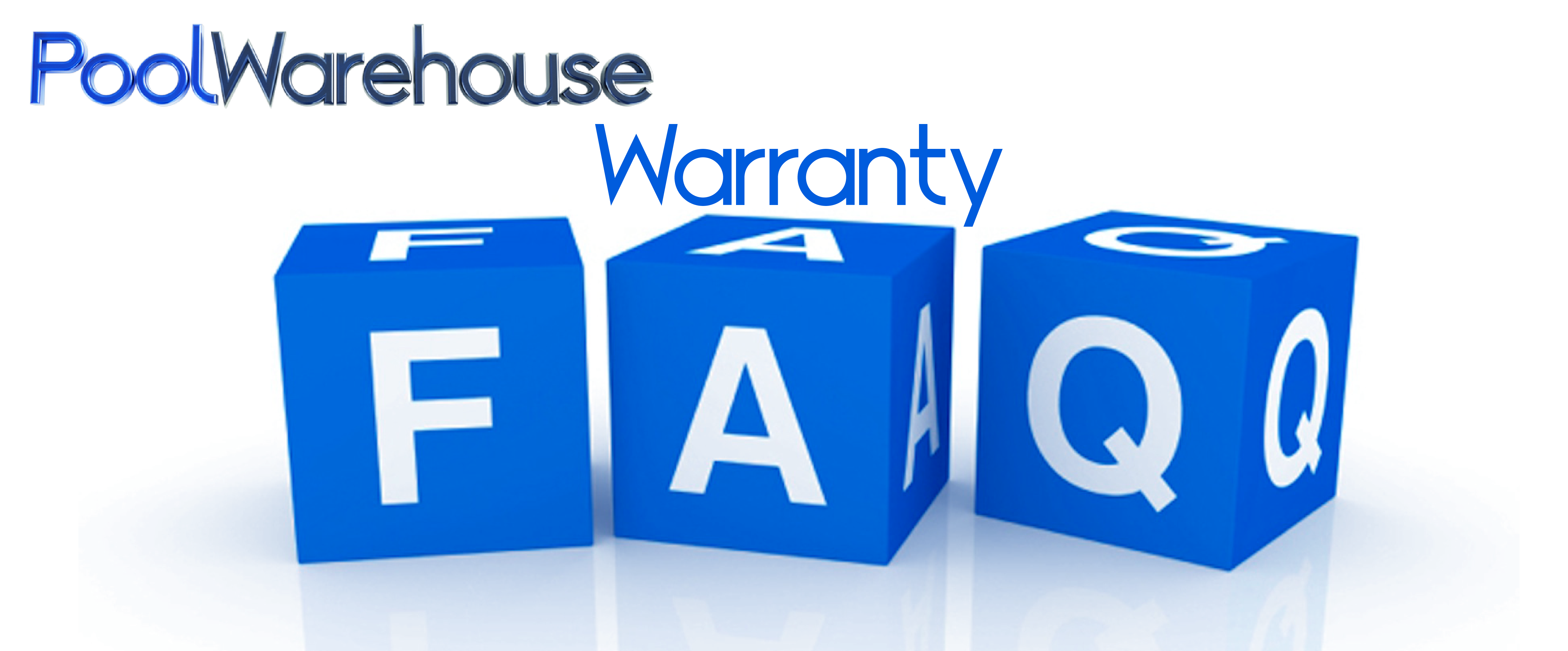 Pool Warehouse Warranty FAQs Pool Warehouse Warranty FAQs