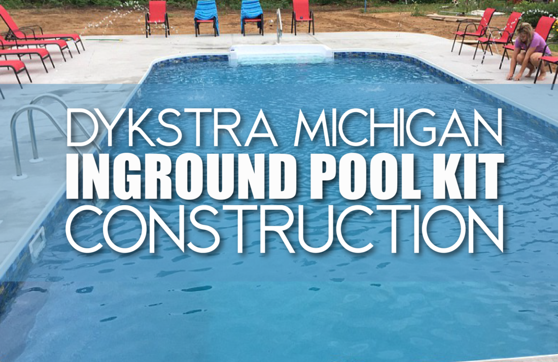 Dykstra Michigan Inground Pool Kit Construction