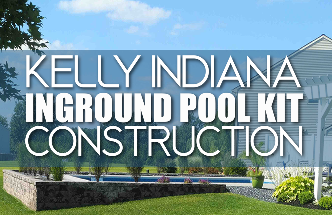 Kelly Indiana Inground Pool Kit Construction