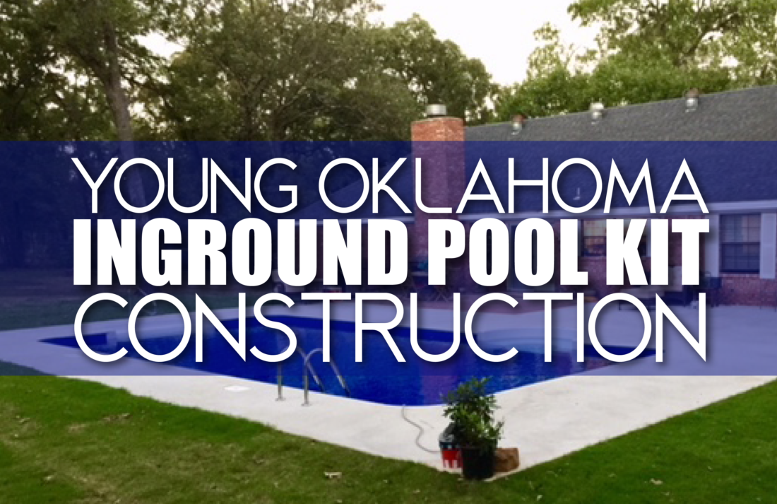 Young Oklahoma Inground Pool Kit Construction